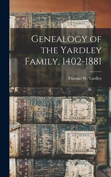 portada Genealogy of the Yardley Family, 1402-1881 (en Inglés)