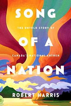portada Song of a Nation: The Untold Story of Canada's National Anthem 