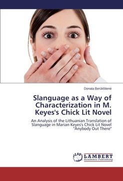 portada Slanguage as a Way of Characterization in M. Keyes's Chick Lit Novel: An Analysis of the Lithuanian Translation of Slanguage in Marian Keyes's Chick Lit Novel "Anybody Out There"