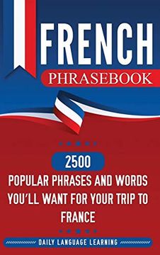portada French Phras: 2500 Popular Phrases and Words You'll Want for Your Trip to France (en Inglés)