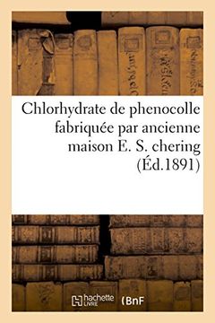 portada Chlorhydrate de phenocolle fabriquée par ancienne maison E. S. chering (Sciences)