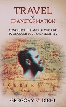 portada Travel As Transformation: Conquer the Limits of Culture to Discover Your Own Identity