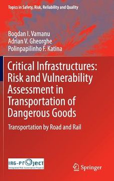 portada Critical Infrastructures: Risk and Vulnerability Assessment in Transportation of Dangerous Goods: Transportation by Road and Rail (en Inglés)