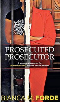 portada Prosecuted Prosecutor: A Memoir & Blueprint for Prosecutor-Led Criminal Justice Reform (in English)