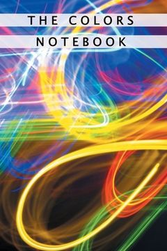 portada The Colors Notebook: Notebook With Matte Cover 6x9 With 120 Completely White Pages For Drawing, Coloring And Taking Notes (en Inglés)