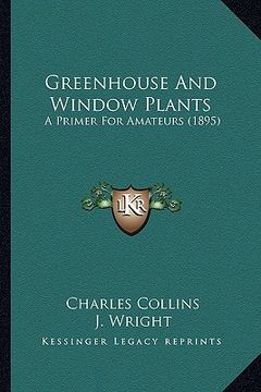 portada greenhouse and window plants: a primer for amateurs (1895) (in English)