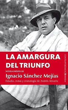 portada La Amargura del Triunfo: Novela Inédita de Ignacio Sánchez Mejías (Contemporaneos (Berenice)) (in Spanish)