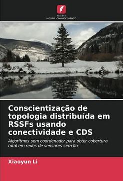 portada Conscientização de Topologia Distribuída em Rssfs Usando Conectividade e Cds: Algoritmos sem Coordenador Para Obter Cobertura Total em Redes de Sensores sem fio (en Portugués)