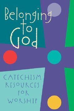 portada belonging to god: catechism resources for worship (en Inglés)