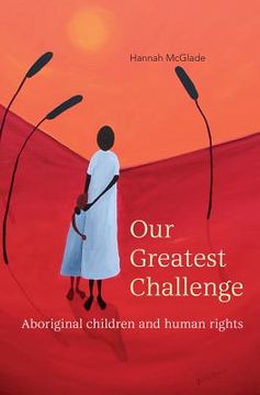 portada Our Greatest Challenge: Aboriginal Children and Human Rights (en Inglés)