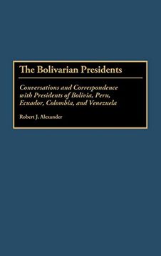 portada The Bolivarian Presidents: Conversations and Correspondence With Presidents of Bolivia, Peru, Ecuador, Colombia, and Venezuela (en Inglés)