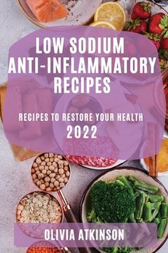 portada Low Sodium Anti-Inflammatory Recipes 2022: Recipes to Restore Your Health (in English)