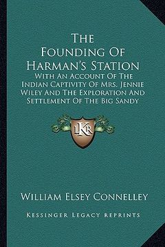 portada the founding of harman's station: with an account of the indian captivity of mrs. jennie wiley and the exploration and settlement of the big sandy val