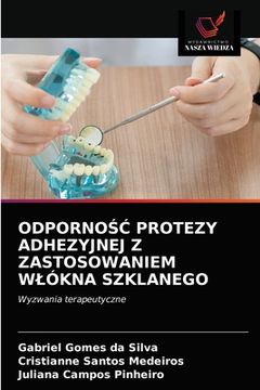 portada OdpornoŚĆ Protezy Adhezyjnej Z Zastosowaniem Wlókna Szklanego (in Polaco)