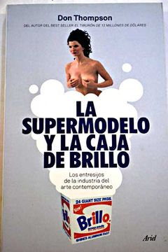 portada La supermodelo y la caja de Brillo : los entresijos de la industria del arte contemporáneo