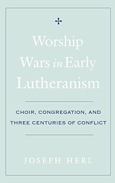 portada Worship Wars in Early Lutheranism: Choir, Congregation, and Three Centuries of Conflict 