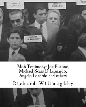 portada Mob Testimony: Joe Pistone, Michael Scars DiLeonardo, Angelo Lonardo and others: The court testimony of FBI New York Undercover Agent (in English)