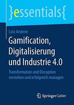 portada Gamification, Digitalisierung und Industrie 4. 0: Transformation und Disruption Verstehen und Erfolgreich Managen (Essentials) (en Alemán)