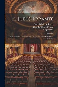portada El Judío Errante: Melodrama en Cuatro Actos y un Epílogo, Dividido en Ocho Cuadros