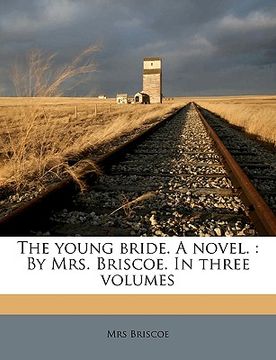 portada the young bride. a novel.: by mrs. briscoe. in three volumes volume 1 (en Inglés)