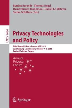 portada Privacy Technologies and Policy: Third Annual Privacy Forum, Apf 2015, Luxembourg, Luxembourg, October 7-8, 2015, Revised Selected Papers (in English)