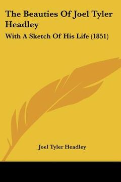 portada the beauties of joel tyler headley: with a sketch of his life (1851) (en Inglés)