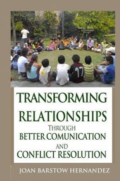 portada Transforming Relationships: Through Better Communication and Conflict Resolution (en Inglés)