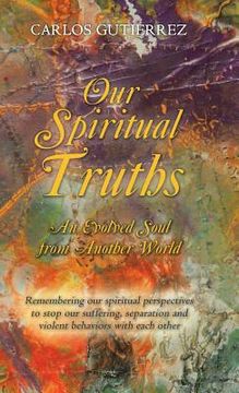 portada Our Spiritual Truths: An Evolved Soul from Another World (en Inglés)