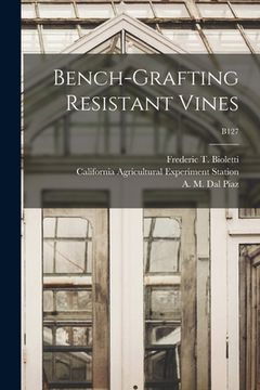portada Bench-grafting Resistant Vines; B127 (en Inglés)