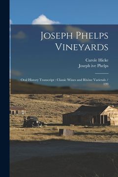 portada Joseph Phelps Vineyards: Oral History Transcript: Classic Wines and Rhône Varietals / 199 (en Inglés)