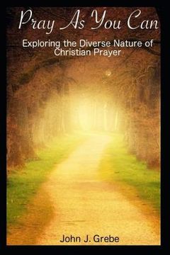 portada Pray as You Can: Exploring the Diverse Nature of Christian Prayer (en Inglés)