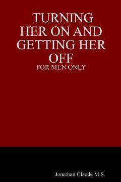 portada turning her on and getting her off - for men only (en Inglés)