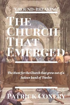 portada The Church That Emerged: The Hunt for the Church that grew out of a Judean band of Twelve (in English)