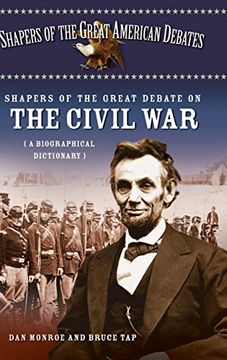 portada Shapers of the Great Debate on the Civil War: A Biographical Dictionary (Shapers of the Great American Debates) (en Inglés)