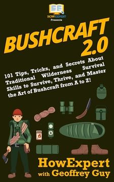 portada Bushcraft 2.0: 101 Tips, Tricks, and Secrets About Traditional Wilderness Survival Skills to Survive, Thrive, and Master the Art of B (en Inglés)