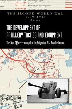 portada The Development of Artillery Tactics and Equipment: Official History Of The Second World War Army (en Inglés)