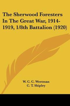 portada the sherwood foresters in the great war, 1914-1919, 1/8th battalion (1920) (en Inglés)