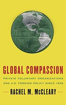 portada Global Compassion: Private Voluntary Organizations and U. S. Foreign Policy Since 1939 (en Inglés)