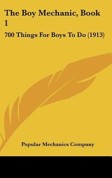 portada the boy mechanic, book 1: 700 things for boys to do (1913) (en Inglés)