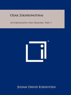 portada ozar zikhronothai: autobiography and memoirs, part 1 (en Inglés)
