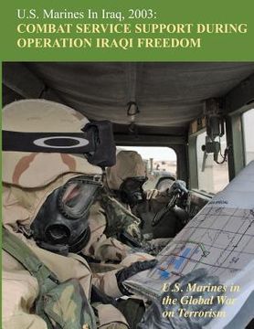 portada U.S. Marines in Iraq, 2003: Combat Service Support During Operation Iraqi Freedom: U.S. Marines in the Global War on Terrorism (in English)