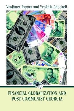 portada financial globalization and post-communist georgia: global exchange rate instability and its implications for georgia (en Inglés)