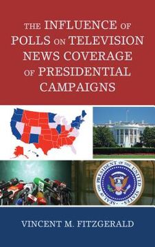 portada The Influence of Polls on Television News Coverage of Presidential Campaigns (Lexington Studies in Political Communication) (in English)