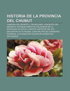 portada historia de la provincia del chubut: campa a del desierto, tehuelches, conquista del desierto