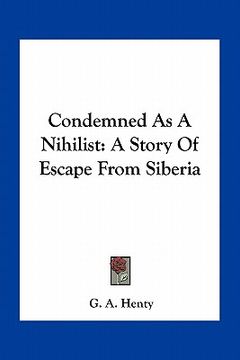 portada condemned as a nihilist: a story of escape from siberia (en Inglés)