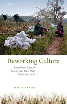 portada Reworking Culture: Relatedness, Rites, and Resources in Garo Hills, North East India (en Inglés)