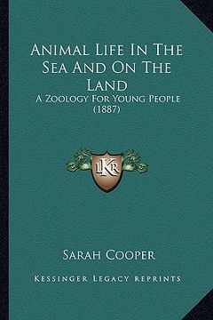 portada animal life in the sea and on the land: a zoology for young people (1887) (en Inglés)