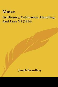 portada maize: its history, cultivation, handling, and uses v2 (1914) (en Inglés)