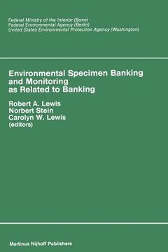 portada Environmental Specimen Banking and Monitoring as Related to Banking: Proceedings of the International Workshop, Saarbruecken, Federal Republic of Germ (en Inglés)