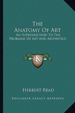 portada the anatomy of art: an introduction to the problems of art and aesthetics